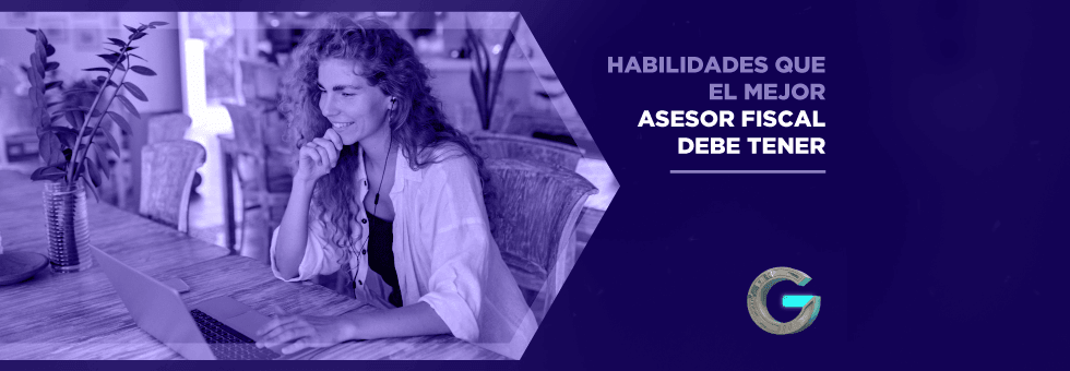 Habilidades que el mejor asesor fiscal debe tener